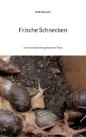 Frische Schnecken: eine neue Sammlung kürzerer Texte 3755753995 Book Cover
