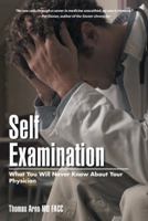 Self Examination: What You Will Never Know about Your Physician 1512755605 Book Cover