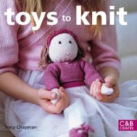 Toys to Knit: Dozens of Patterns for Heirloom Dolls, Animals, Doll Clothes, and Accessories