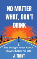 No Matter What, Don't Drink B0H9D7XZZD Book Cover