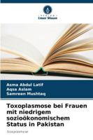 Toxoplasmose bei Frauen mit niedrigem sozioökonomischem Status in Pakistan 6209334970 Book Cover