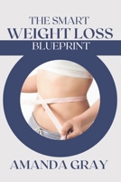 THE SMART WEIGHT LOSS BLUEPRINT B0H1G57812 Book Cover