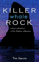 Killer Whale Rock: A boy's adventure in the Alaskan wilderness B086BJY5TW Book Cover