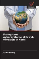 Ekologiczne wykorzystanie skór ryb morskich w Korei (Polish Edition) 6630293908 Book Cover