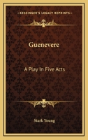 Guenevere: A Play In Five Acts 0548325685 Book Cover