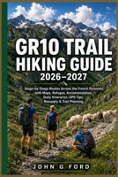 GR10 Trail Hiking Guide 2026–2027: Stage-by-Stage Routes Across the French Pyrenees with Maps, Refuges, Accommodation, Daily Itineraries, GPS Tips, Resupply & Trail Planning B0H9JWJSNR Book Cover