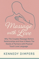 Massage with Love: Why The Couples Massage Betters Relationships and How It Meets The Needs of Partners with Physical Touch Love Language (Couples Therapy) B0FHHVJFXK Book Cover
