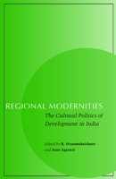 Regional Modernities: The Cultural Politics of Development in India 0804744157 Book Cover