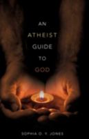 An Atheist Guide to God 1606473522 Book Cover