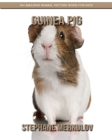 Guinea Pig: An Amazing Animal Picture Book for Kids 1703590872 Book Cover