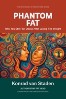Phantom Fat: Why You Still Feel Obese After Losing the Weight (The Psychology of Weight Loss Series) 1991529082 Book Cover