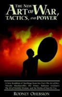 New Art of War, Tactics, and Power: A New Rendition of Teachings from Sun Tzu's the Art of War, Niccolo Machiavelli's the Prince, Baltasar Gracian's the Art of Worldly Wisdom, and the Works of Han Fei 1932968237 Book Cover