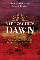 Nietzsche's Dawn: Philosophy, Ethics, and the Passion of Knowledge 1119693667 Book Cover