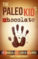 The Paleo Kid's Chocolate: 27 Chocolate Lover Recipes: (Primal Gluten Free Kids Cookbook) 099197297X Book Cover