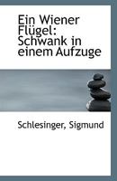 Ein Wiener Flügel: Schwank in einem Aufzuge 1110939620 Book Cover