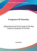 Composers of yesterday: A biographical and critical guide to the most important composers of the past 1013730011 Book Cover