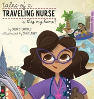 Tales of a Traveling Nurse: Is This My Home? 1735470481 Book Cover