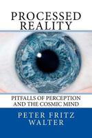 Processed Reality: Pitfalls of Perception and the Cosmic Mind 1981933727 Book Cover