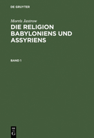 The Civilization of Babylonia and Assyria: Its Remains, Language, History, Religion, Commerce, Law, Art and Literature 3111181855 Book Cover