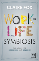 Work-Life Symbiosis: The Model for Happiness and Balance 1910649015 Book Cover