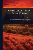 Statuti Della CittÃ Di Roma, Volume 1... (Italian Edition) 1024871185 Book Cover