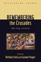 Remembering the Crusades: Myth, Image, and Identity 1421404257 Book Cover