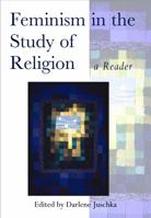 Feminism in the Study of Religion: A Reader (Controversies in the Study of Religion) 0826447279 Book Cover
