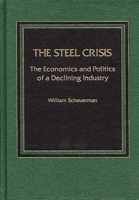 The Steel Crisis: The Economics and Politics of a Declining Industry 0275921247 Book Cover