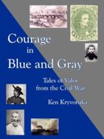 Courage in Blue and Gray: Tales of Valor from the Civil War 1425942709 Book Cover