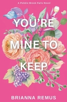 You're Mine to Keep (Discreet Cover) (Pebble Brook Falls) B0GS1HTBLH Book Cover