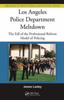 Los Angeles Police Department Meltdown: The Fall of the Professional-Reform Model of Policing 0367866994 Book Cover