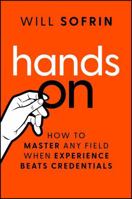 Hands On: Why Experience Beats Credentials in the New Economy 1394375875 Book Cover