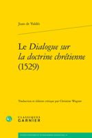 Le Dialogue Sur La Doctrine Chretienne 1529 (Etudes D'histoire Et De Philosophie Religieuses, 74) 2406162230 Book Cover