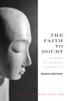 The Faith to Doubt: Glimpses of Buddhist Uncertainty