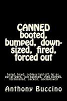 CANNED booted, bumped, down-sized, fired, forced out, hated, hired, jobless, laid off, let gho 1463793316 Book Cover