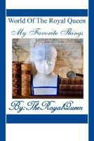 World Of The Royal Queen-My Favorite Things 149598964X Book Cover