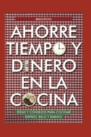 AHORRE TIEMPO Y DINERO EN LA COCINA: ideas y consejos para cocinar rápido, rico y barato (APRENDIENDO A COCINAR - LA MAS COMPLETA COLECCION CON ... PARA TODOS LOS GUSTOS) B089TXG4W7 Book Cover