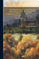 Dictionnaire Géographique, Historique Et Statistique Des Communes De La Franche-Comté Et Des Hameaux Qui En Dépendent, Classés Par Département: Département Du Jura; Volume 5 1021274321 Book Cover