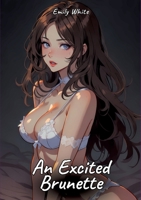 An Excited Brunette: Sexy Erotic Stories for Adults Illustrated with Hentai Pictures - Naked Illustrations 3384345770 Book Cover