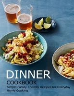 Dinner Cookbook: Simple Family-Friendly Recipes for Everyday Home Cooking B08X62414Z Book Cover