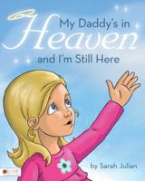 My Daddy's in Heaven and I'm Still Here 1617398993 Book Cover
