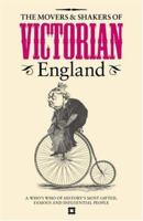 The Movers & Shakers of Victorian England: A Who's Who of History's Most Gifted, Famous and Influential People 1905624069 Book Cover