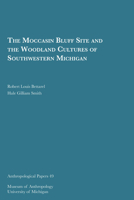The Moccasin Bluff Site and the Woodland Cultures of Southeast Michigan 0932206476 Book Cover
