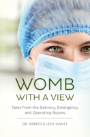 Womb With a View: Tales from the Delivery, Emergency and Operating Rooms 1941066410 Book Cover