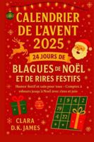 AVÈNEMENTCALENDRIER 2025 : 24 JOURS DE BLAGUES DE NOËL ET D'AMUSEMENTS DES FÊTES: Humour festif et sain pour tous – Compte à rebours vers Noël avec rires et joie B0G1RGZFJP Book Cover