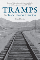 Tramps and Trade Union Travelers: Internal Migration and Organized Labor in Gilded Age America, 1870–1900 1608467554 Book Cover