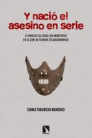Y nació el asesino en serie: El origen del monstruo en el terror fílmico y popular estadounidense 8490976457 Book Cover