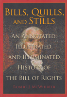 Bills, Quills, and Stills: An Annotated, Illustrated, and Illuminated History of the Bill of Rights 1945682000 Book Cover