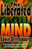 The liberated mind: Throwing off the bonds of the past and finding freedom in Christ 1562294768 Book Cover