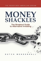 Money Shackles: The Breakout Guide to Alternative Investing 1954759282 Book Cover